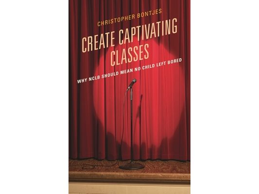 Create Captivating Classes: Why Nclb Should Mean No Child Left Bored