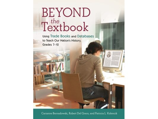 Beyond the Textbook: Using Trade Books and Databases to Teach Our Nation's History, Grades 7â "12