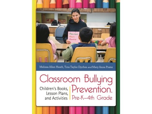 Classroom Bullying Prevention, Pre-K-4th Grade: Children's Books, Lesson Plans, and Activities