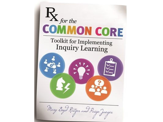 RX for the Common Core: Toolkit for Implementing Inquiry Learning