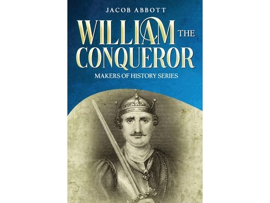 William the Conqueror: Makers of History Series
