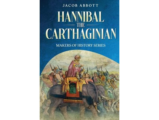Hannibal the Carthaginian: Makers of History Series