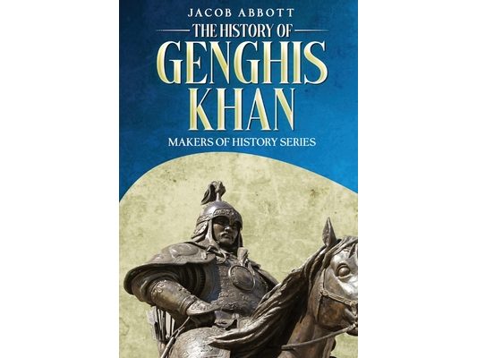 The History of Genghis Khan: Makers of History Series