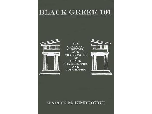 Black Greek 101: The Culture, Customs, and Challenges of Black Fraternities and Soroities
