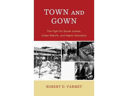 Town and Gown: The Fight for Social Justice, Urban Rebirth, and Higher Education