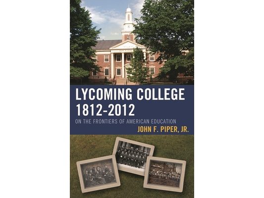 Lycoming College, 1812-2012: On the Frontiers of American Education