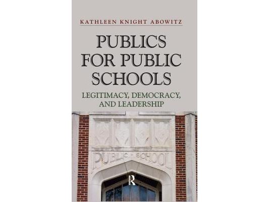 Publics for Public Schools: Legitimacy, Democracy, and Leadership