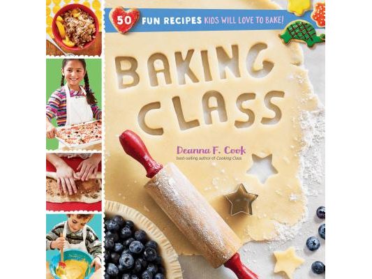 Baking Class: 50 Fun Recipes Kids Will Love to Bake!