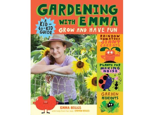 Gardening with Emma: Grow and Have Fun: A Kid-To-Kid Guide