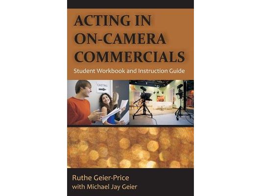 Acting in On-Camera Commercials: Student Workbook and Instruction Guide