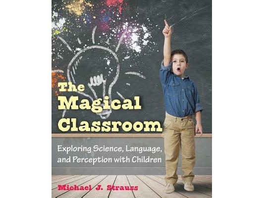 The Magical Classroom: Exploring Science, Language, and Perception with Children