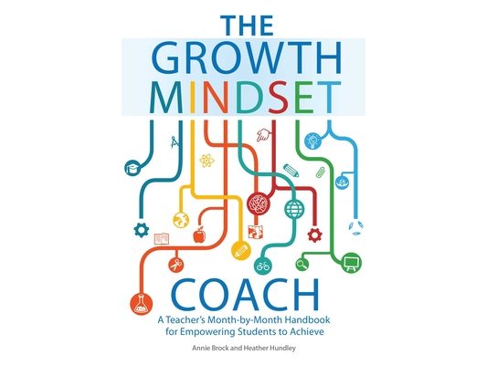 The Growth Mindset Coach: A Teacher's Month-By-Month Handbook for Empowering Students to Achieve
