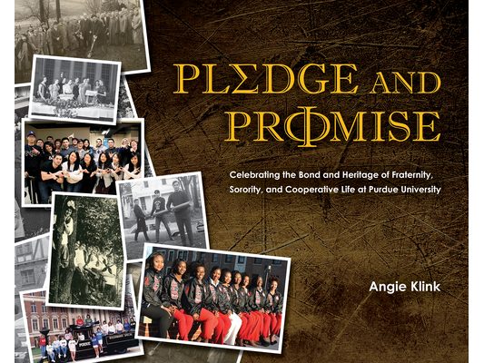 Pledge and Promise: Celebrating the Bond and Heritage of Fraternity, Sorority, and Cooperative Life at Purdue University