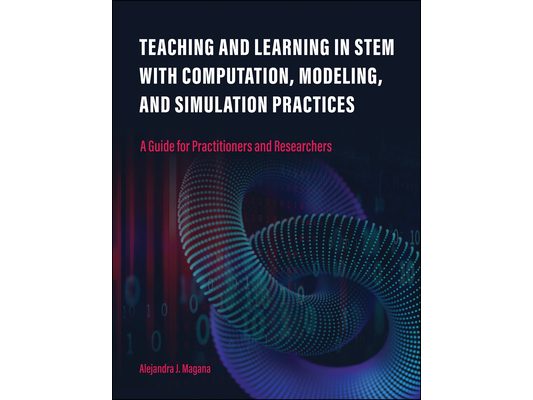 Teaching and Learning in Stem with Computation, Modeling, and Simulation Practices: A Guide for Practitioners and Researchers