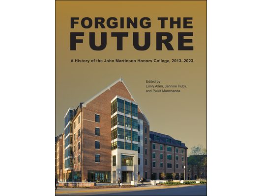 Forging the Future: A History of the John Martinson Honors College, 2013-2023