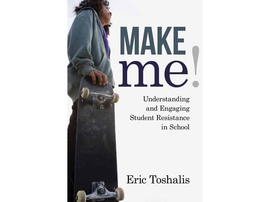 Make Me!: Understanding and Engaging Student Resistance in School