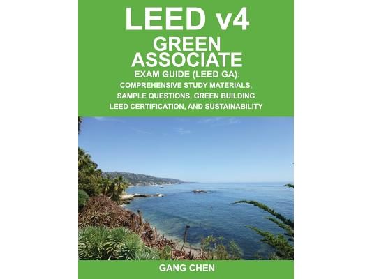 Leed V4 Green Associate Exam Guide (Leed Ga): Comprehensive Study Materials, Sample Questions, Green Building Leed Certification, and Sustainability