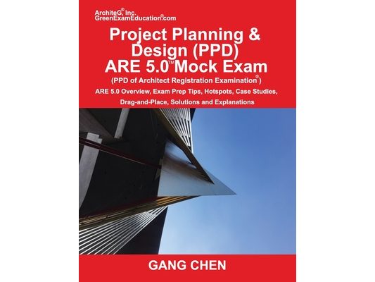 Project Planning & Design (PPD) ARE 5.0 Mock Exam (Architect Registration Examination): ARE 5.0 Overview, Exam Prep Tips, Hot Spots, Case Studies, Dra