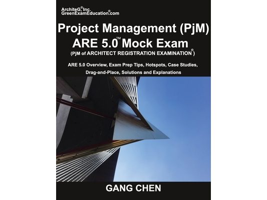 Project Management (PjM) ARE 5.0 Mock Exam (Architect Registration Examination): ARE 5.0 Overview, Exam Prep Tips, Hot Spots, Case Studies, Drag-and-P