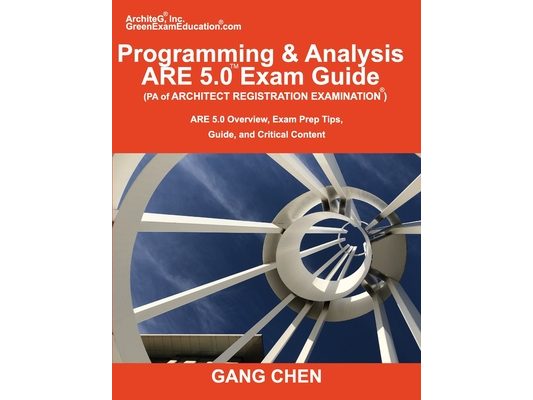 Programming & Analysis (PA) ARE 5.0 Exam Guide (Architect Registration Examination): ARE 5.0 Overview, Exam Prep Tips, Guide, and Critical Content
