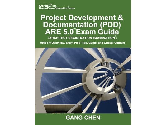 Project Development & Documentation (PDD) ARE 5.0 Exam Guide (Architect Registration Examination): ARE 5.0 Overview, Exam Prep Tips, Guide, and Critic