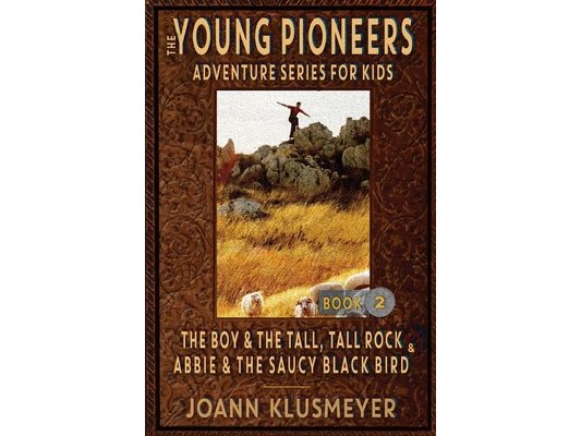 THE BOY AND THE TALL, TALL ROCK and ABBIE AND THE SAUCY BLACK BIRD: An Anthology of Young Pioneer Adventures