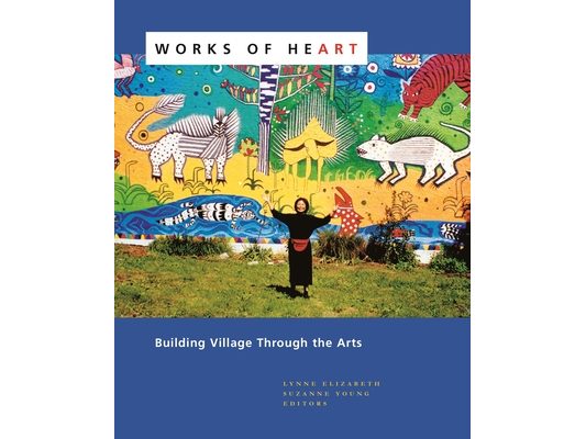 Works of Heart: Building Village Through the Arts