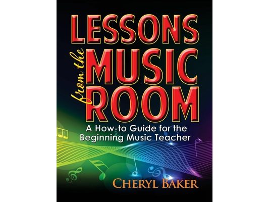 Lessons from the Music Room: A How-To Guide for the Beginning Music Teacher