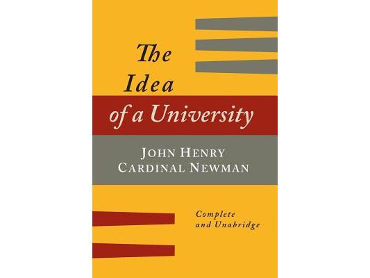 The Idea of a University Defined and Illustrated: In Nine Discourses [Complete Edition]