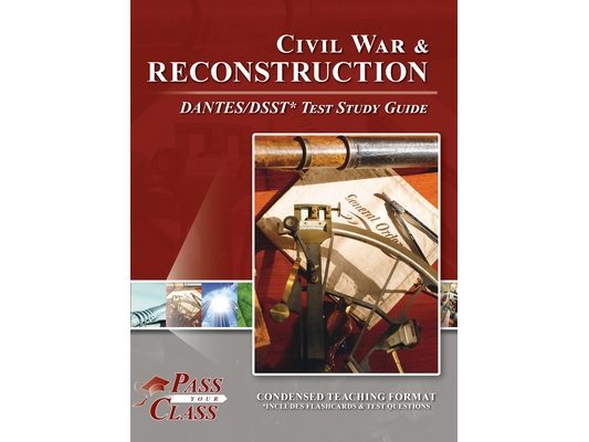 Civil War and Reconstruction DANTES/DSST Test Study Guide