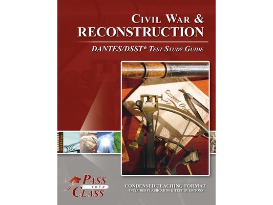 Civil War and Reconsctruction DANTES/DSST Test Study Guide