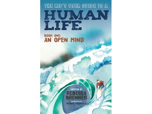 The Kid's User Guide to a Human Life: Book One: An Open Mind