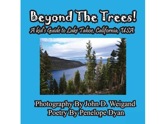 Beyond The Trees! A Kid's Guide To Lake Tahoe, USA