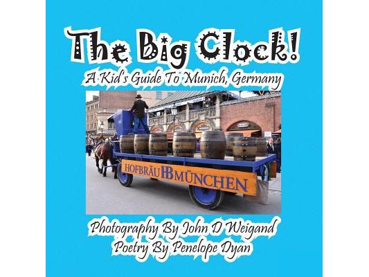 The Big Clock! a Kid's Guide to Munich, Germany