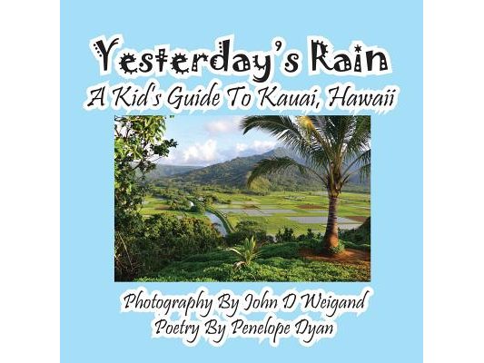 Yesterday's Rain --- A Kid's Guide to Kauai, Hawaii