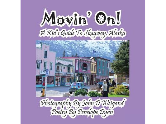 Movin' On! A Kid's Guide To Skagway, Alaska