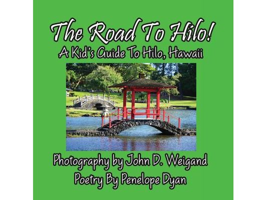The Road to Hilo! a Kid's Guide to Hilo, Hawaii