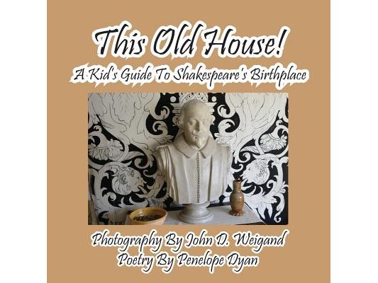 This Old House! a Kid's Guide to Shakespeare's Birthplace