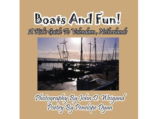 Boats And Fun! A Kid's Guide To Volendam, Netherlands