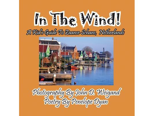 In The Wind! A Kid's Guide To Zaanse Schans, Netherlands