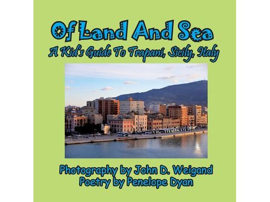 Of Land And Sea, A Kid's Guide To Trapani, Sicily, Italy