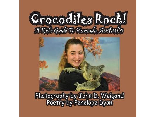 Crocodiles Rock! A Kid's Guide To Kuranda, Australia