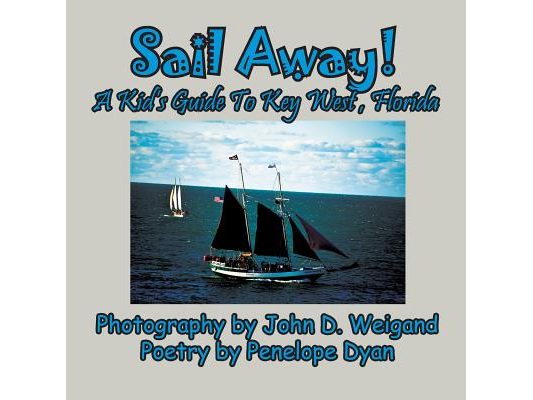 Sail Away! A Kid's Guide To Key West, Florida