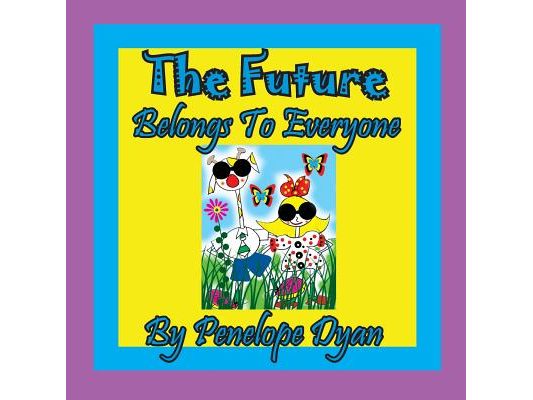 The Future Belongs To Everyone!