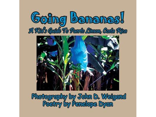 Going Bananas! A Kid's Guide to Puerto Limon, Costa Rica