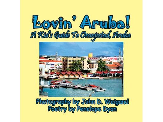 Lovin' Aruba! A Kid's Guide To Oranjestad, Aruba