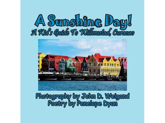 A Sunshine Day! A Kid's Guide To Willemstad, Curacao