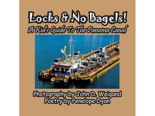 Locks & No Bagels! A Kid's Guide To The Panama Canal