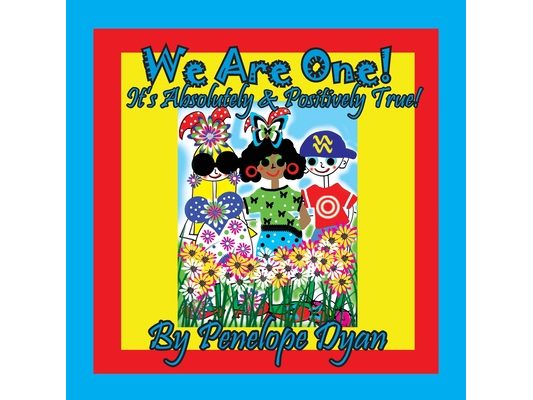 We Are One! It's Absolutely & Positively True!
