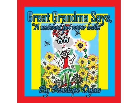Great Grandma Says, "A watched pot never boils!"